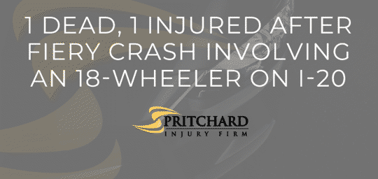 Pritchard Injury Firm logo and the words 1 dead, 1 injured after fiery crash involving an 18-wheeler on I-20